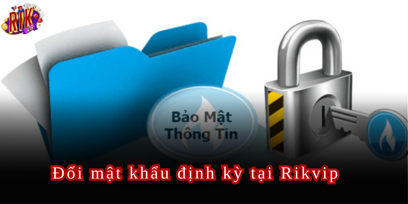 Đổi mật khẩu định kỳ là một biện pháp an toàn giúp gia tăng tính bảo mật của tài khoản tại thương hiệu này