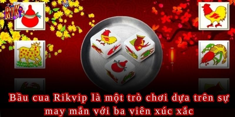 Bầu Cua Rikvip Trò Chơi Giải Trí Dễ Dàng Lợi Nhuận Cao