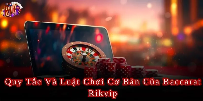 Hướng dẫn cách tính điểm trong Baccarat Rikvip