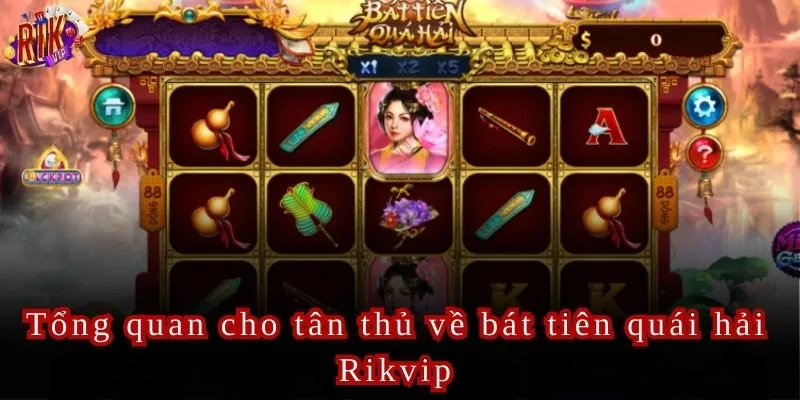 Bát Tiên Quái Hải Rikvip Săn hũ lên đến 40 triệu đồng