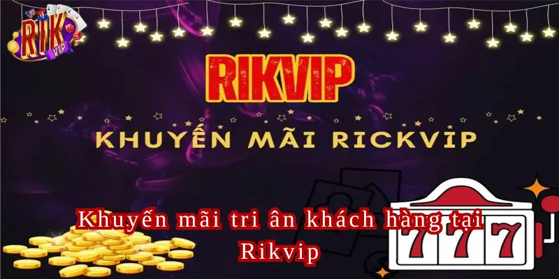 Khuyến Mãi Rikvip Hàng Ngàn Ưu Đãi Chờ Đón Bạn Tại Rikvip