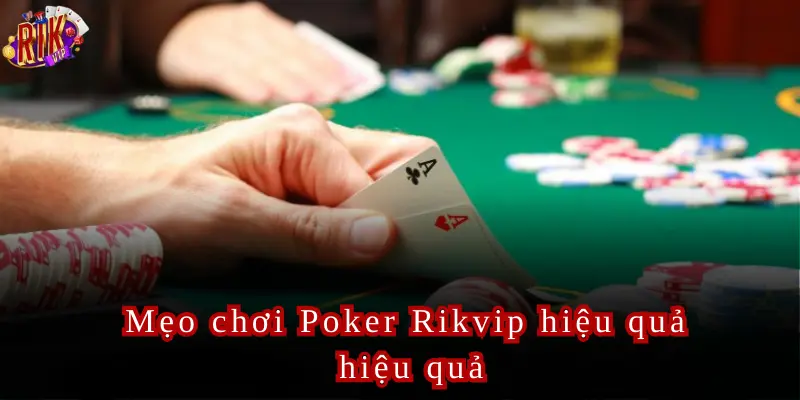 Mẹo chơi Poker Rikvip hiệu quả