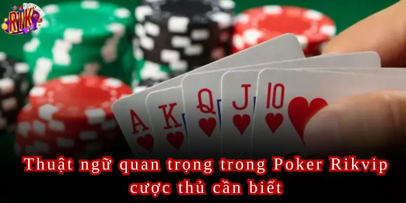 Thuật ngữ quan trọng trong Poker Rikvip cược thủ cần biết