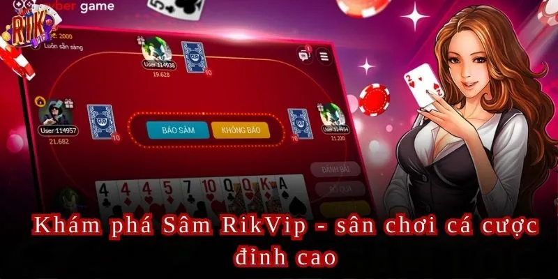 Sâm Rikvip Tựa game bài được yêu thích nhất Việt Nam 2024
