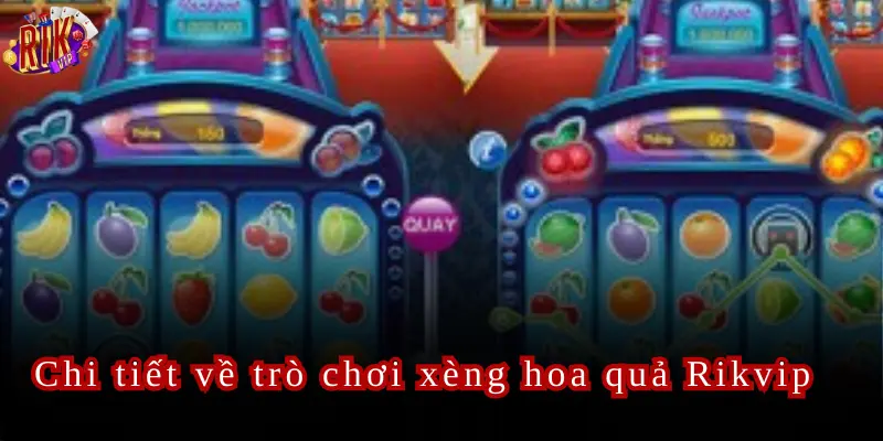 Thông tin về trò chơi xèng hoa quả Rikvip